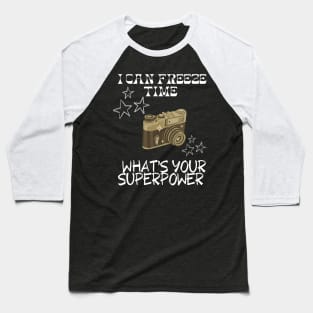 I CAN FREEZE TIME What's Your Superpower Funny Photography quote Baseball T-Shirt